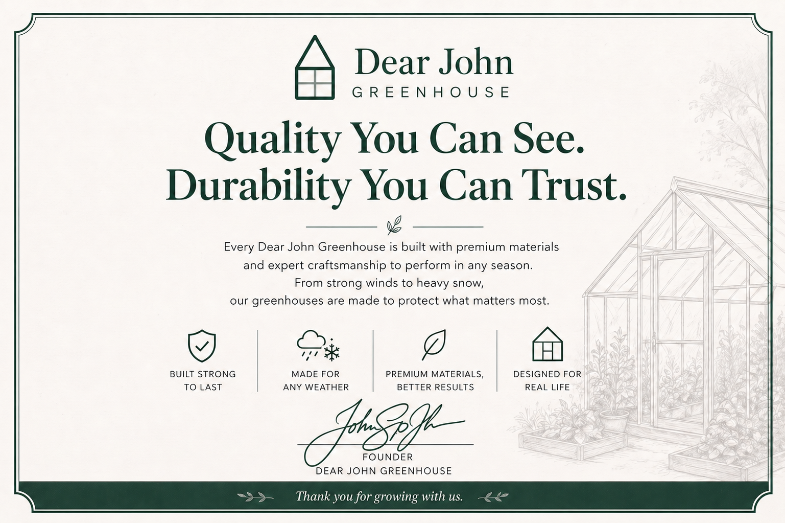 Dear John Greenhouse — Quality You Can See. Durability You Can Trust.